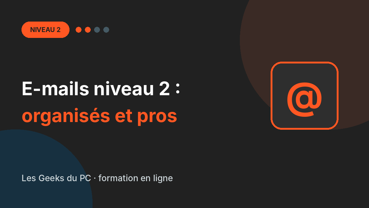 E-mails niveau 2 : une messagerie organisée et professionnelle