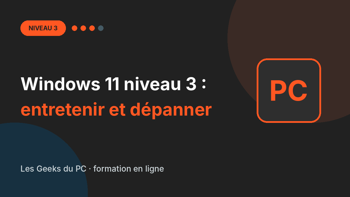 Windows 11 niveau 3 : entretenir et dépanner son PC