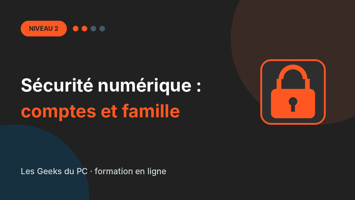 Sécurité numérique niveau 2 : comptes, données et famille